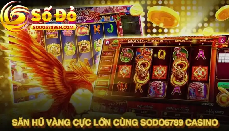 Săn hũ vàng cực lớn cùng Sodo6789 casino